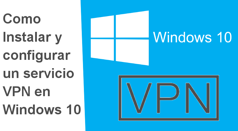 Como Instalar Y Configurar Un Servicio Vpn En Windows 10 9311
